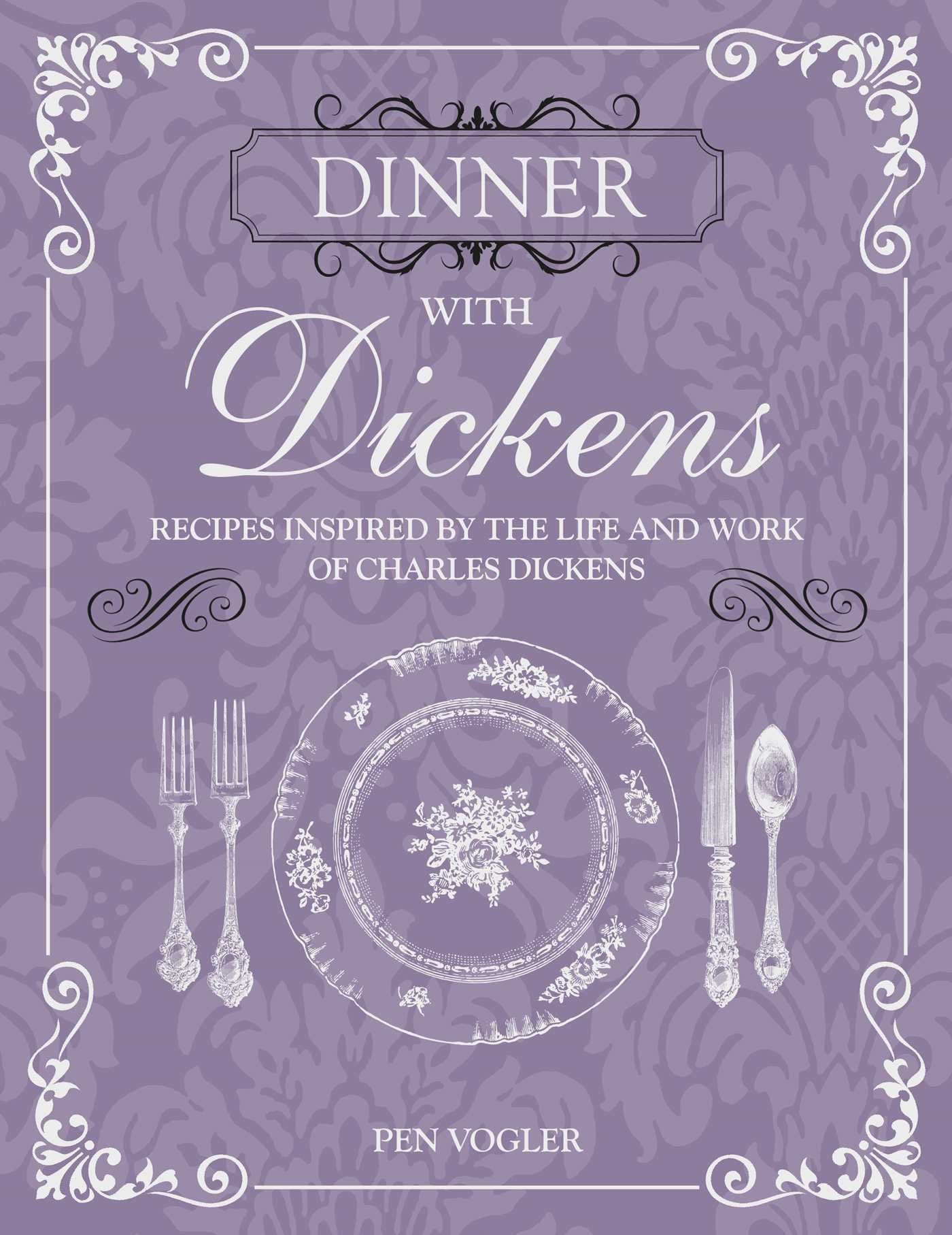 Dinner with Dickens: Recipes inspired by the life and work of Charles Dickens Leisure, Home & Garden