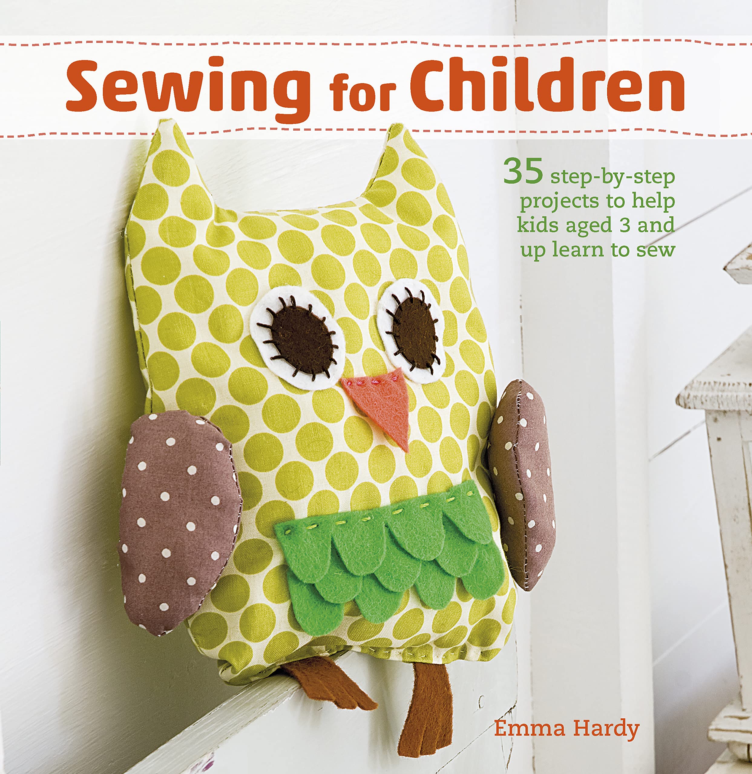 Sewing for Children: 35 step-by-step projects to help kids aged 3 and up learn to sew Hobbies & Crafts