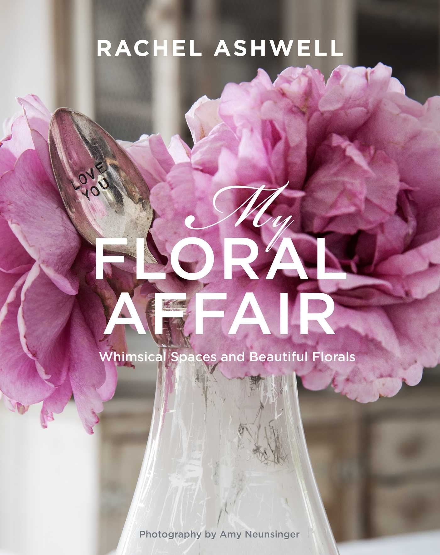 Rachel Ashwell: My Floral Affair: Whimsical Spaces and Beautiful Florals Film, Art & Culture