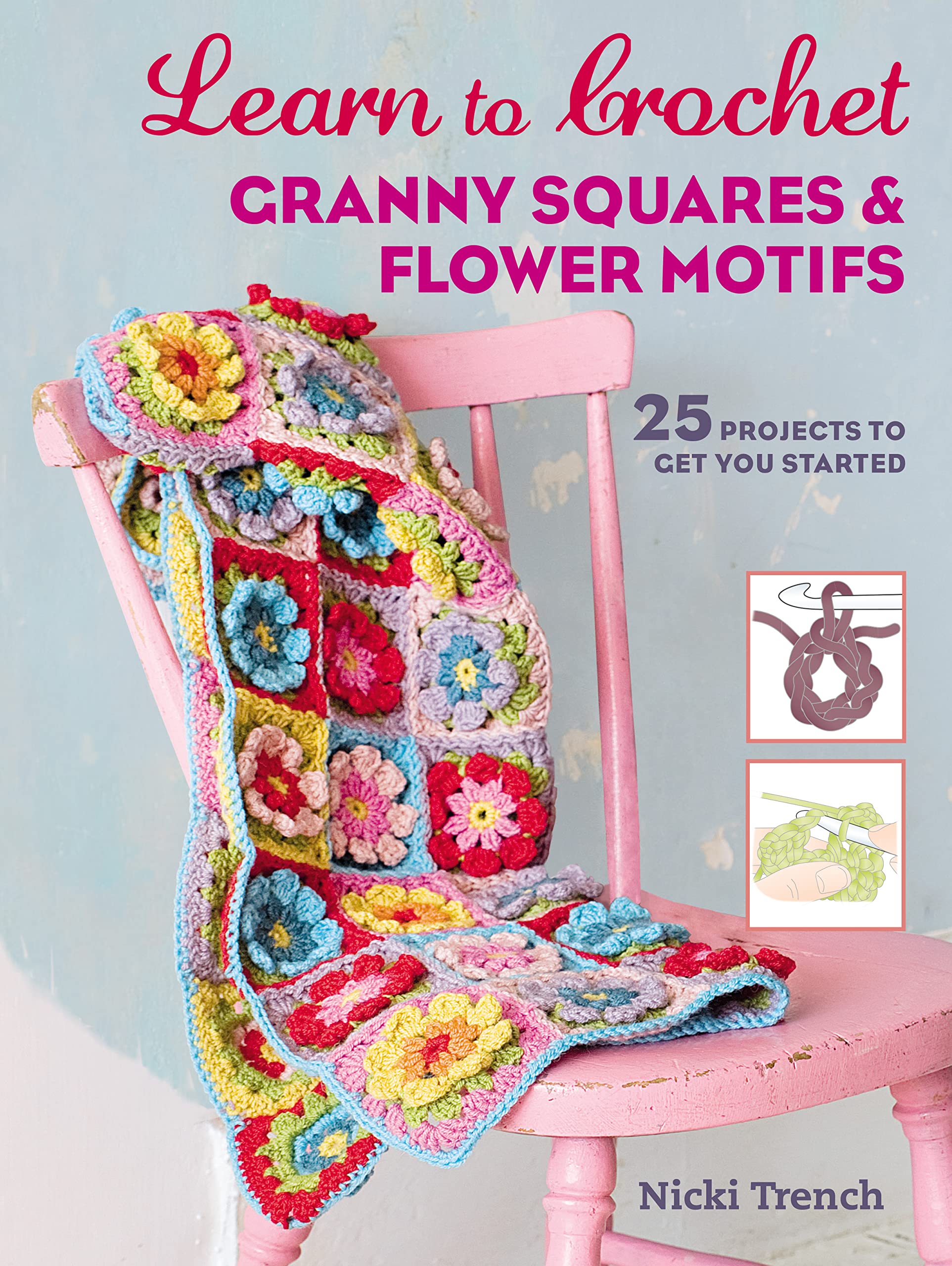 Learn to Crochet Granny Squares and Flower Motifs: 25 Projects to Get You Started Hobbies & Crafts