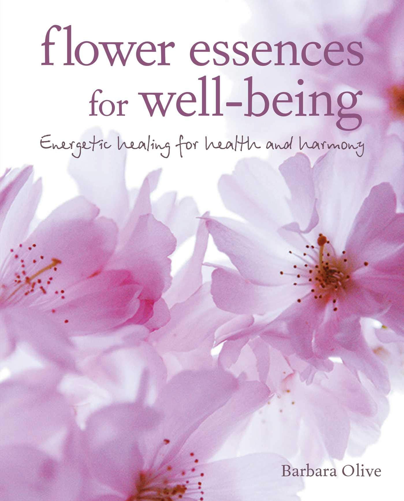 Flower Essences for Well-being: Energetic healing for health and harmony Leisure, Home & Garden