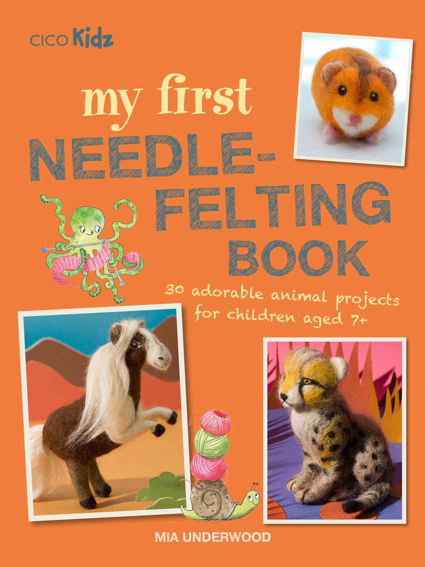 My First Needle-Felting Book: 30 adorable animal projects for children aged 7+ book