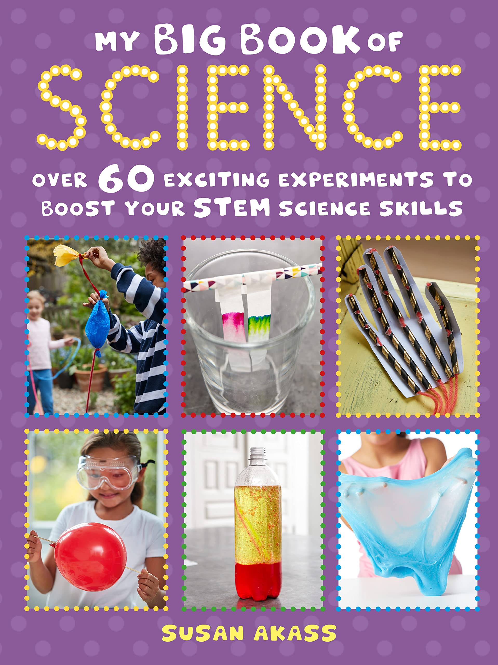 My Big Book of Science: Over 60 exciting experiments to boost your STEM science skills Business & Technology