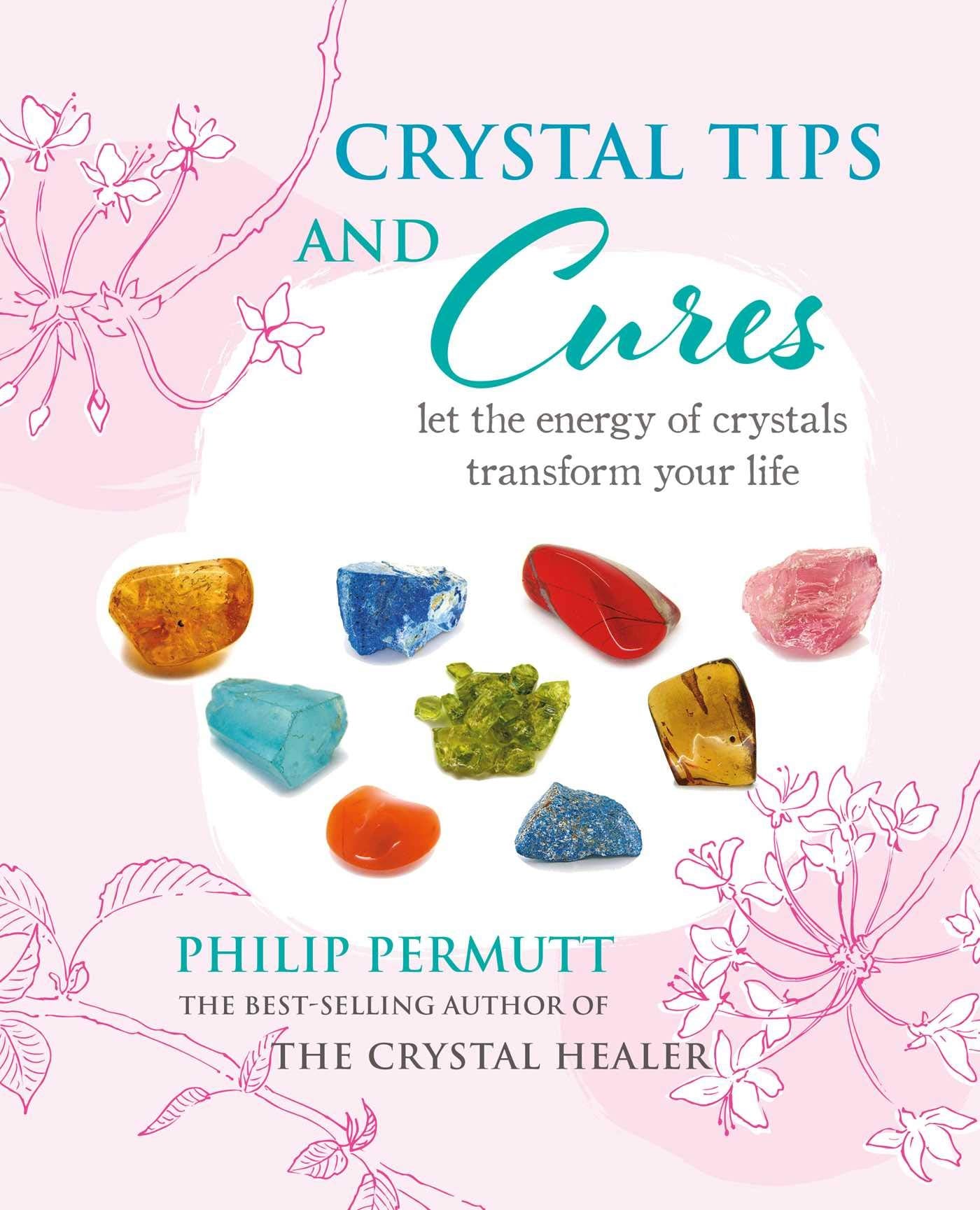 Crystal Tips and Cures: Let the energy of crystals transform your life (Philip Permutt's bibliography) Lifestyle