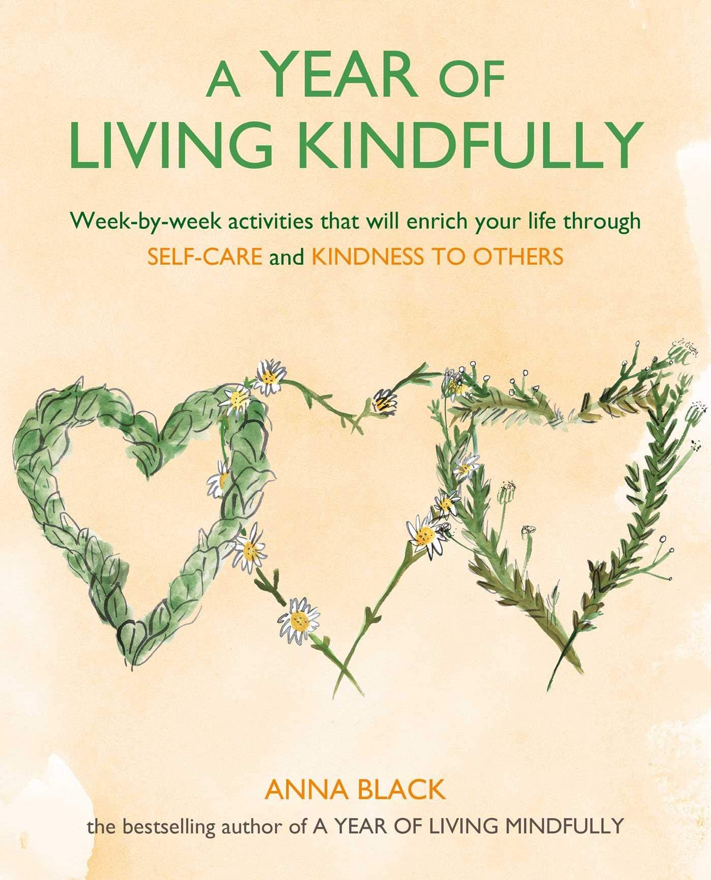 A Year of Living Kindfully: Week-by-Week Activities That Will Enrich Your Life Through Self-Care and Kindness to Others Health, Nutrition & Fitness