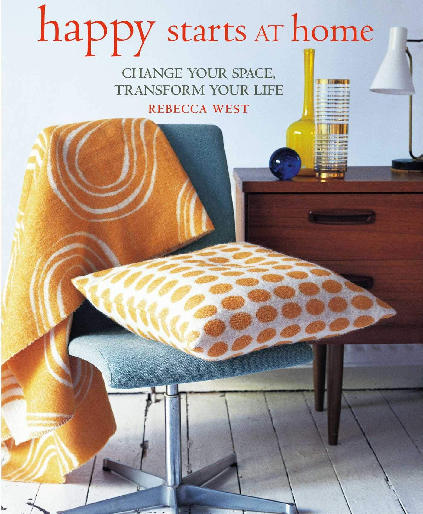 Happy Starts at Home: Change Your Space, Transform Your Life Film, Art & Culture