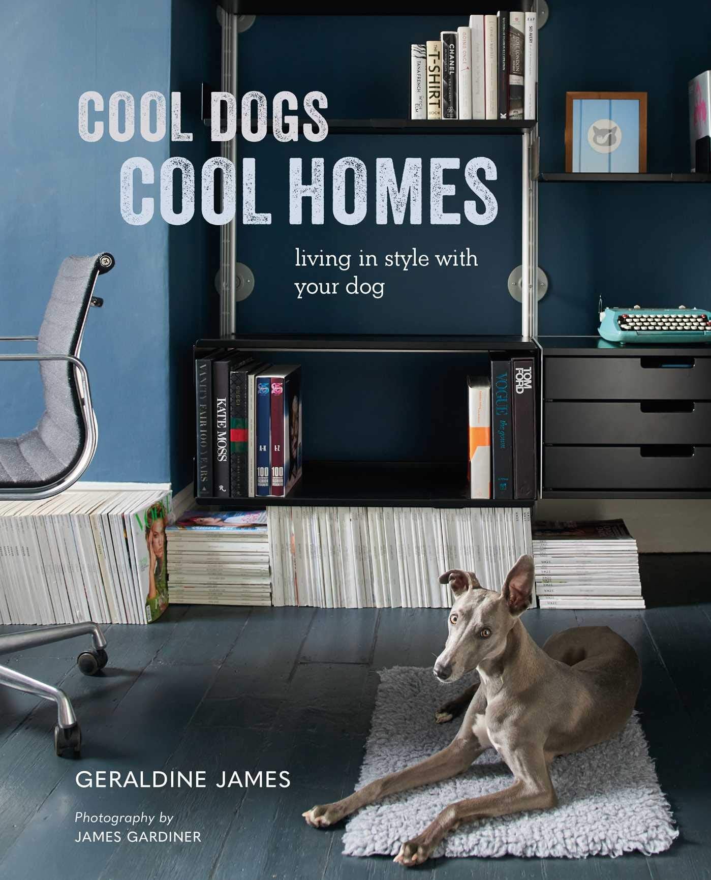 Cool Dogs, Cool Homes: Living in Style With Your Dog book
