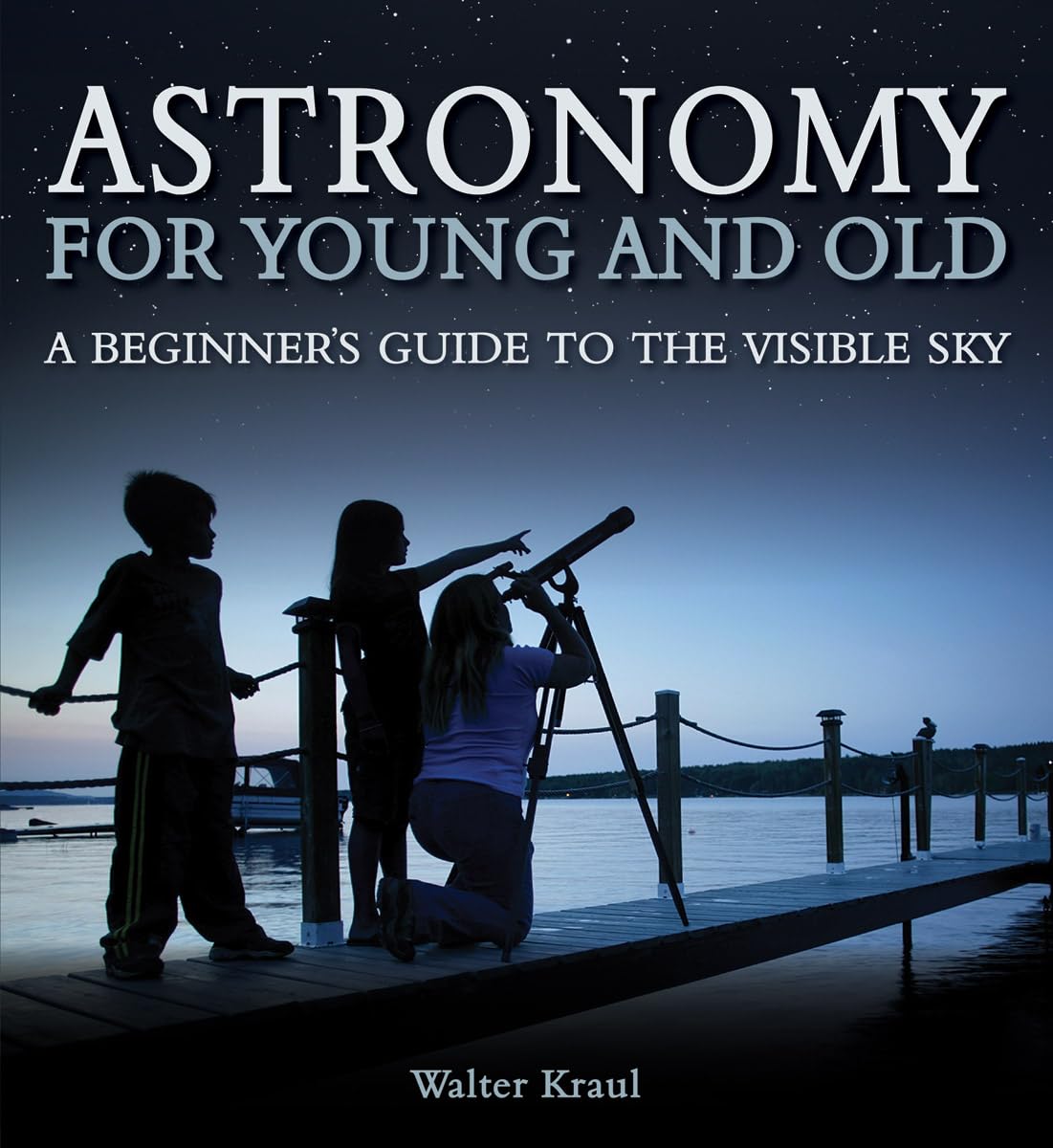 Astronomy for Young and Old: A Beginner's Guide to the Visible Sky Leisure, Home & Garden