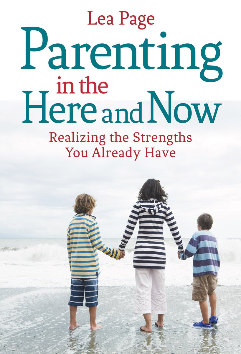 Parenting in the Here and Now: Realizing the Strengths You Already Have Learning & Reference