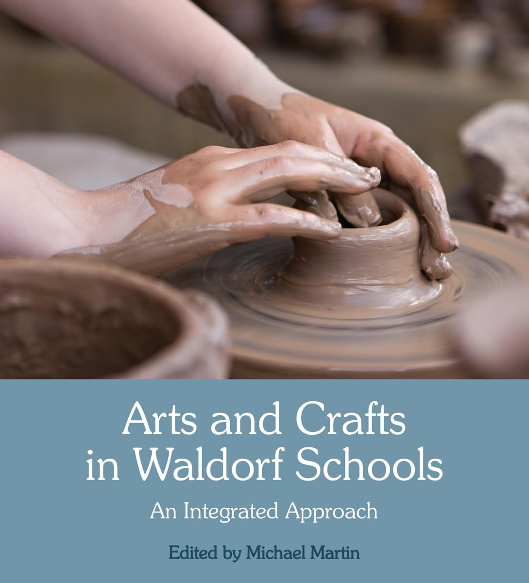 Arts and Crafts in Waldorf Schools: An Integrated Approach Hobbies & Crafts