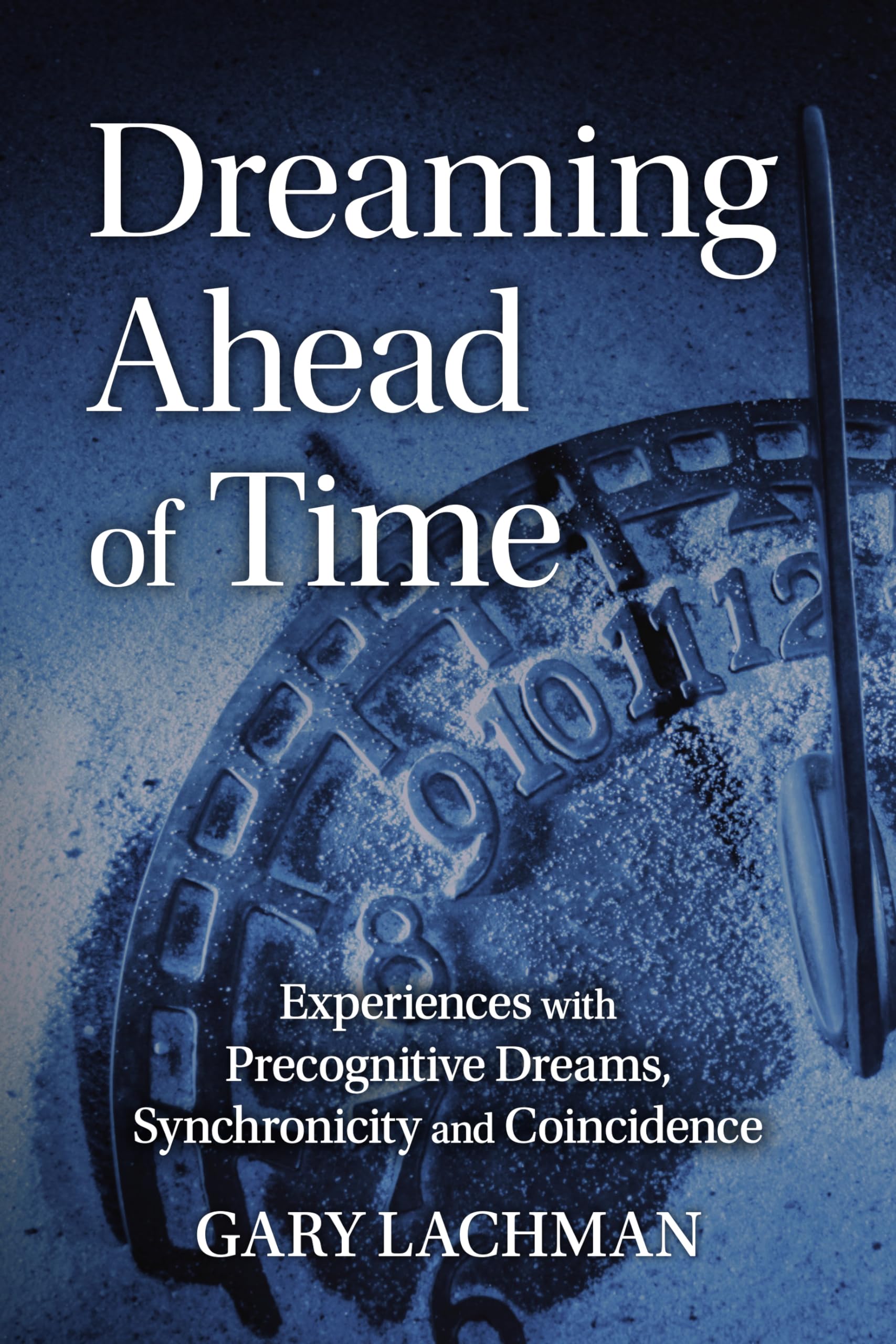 Dreaming Ahead of Time: Experiences With Precognitive Dreams, Synchronicity and Coincidence Philosophy