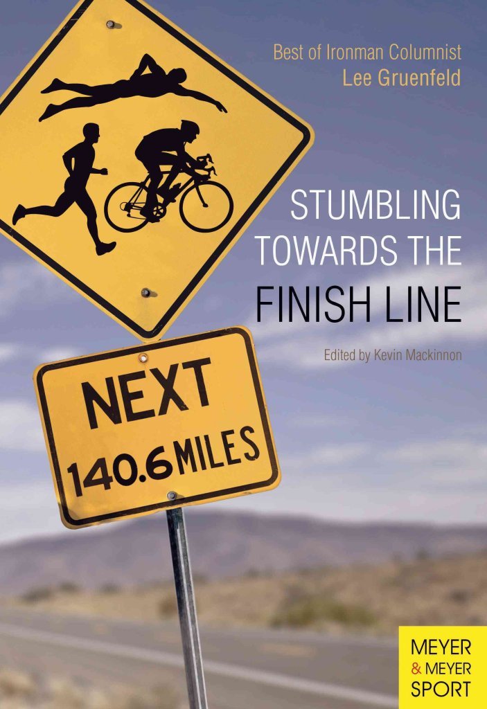 Stumbling Towards The Finish Line: The Best of Ironman Columnist Lee Gruenfeld Media & Communication