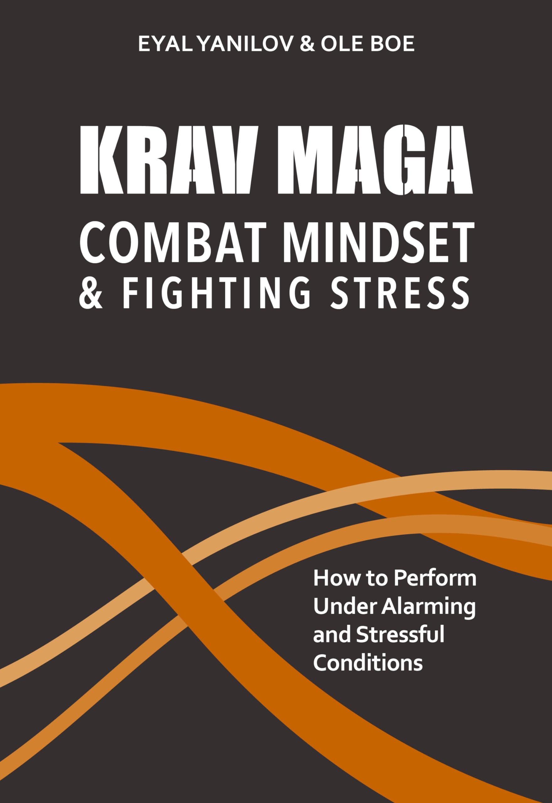 Krav Maga. Combat Mindset and Fighting Stress: How to Perform Under Alarming and Stressful Conditions Leisure & Fun