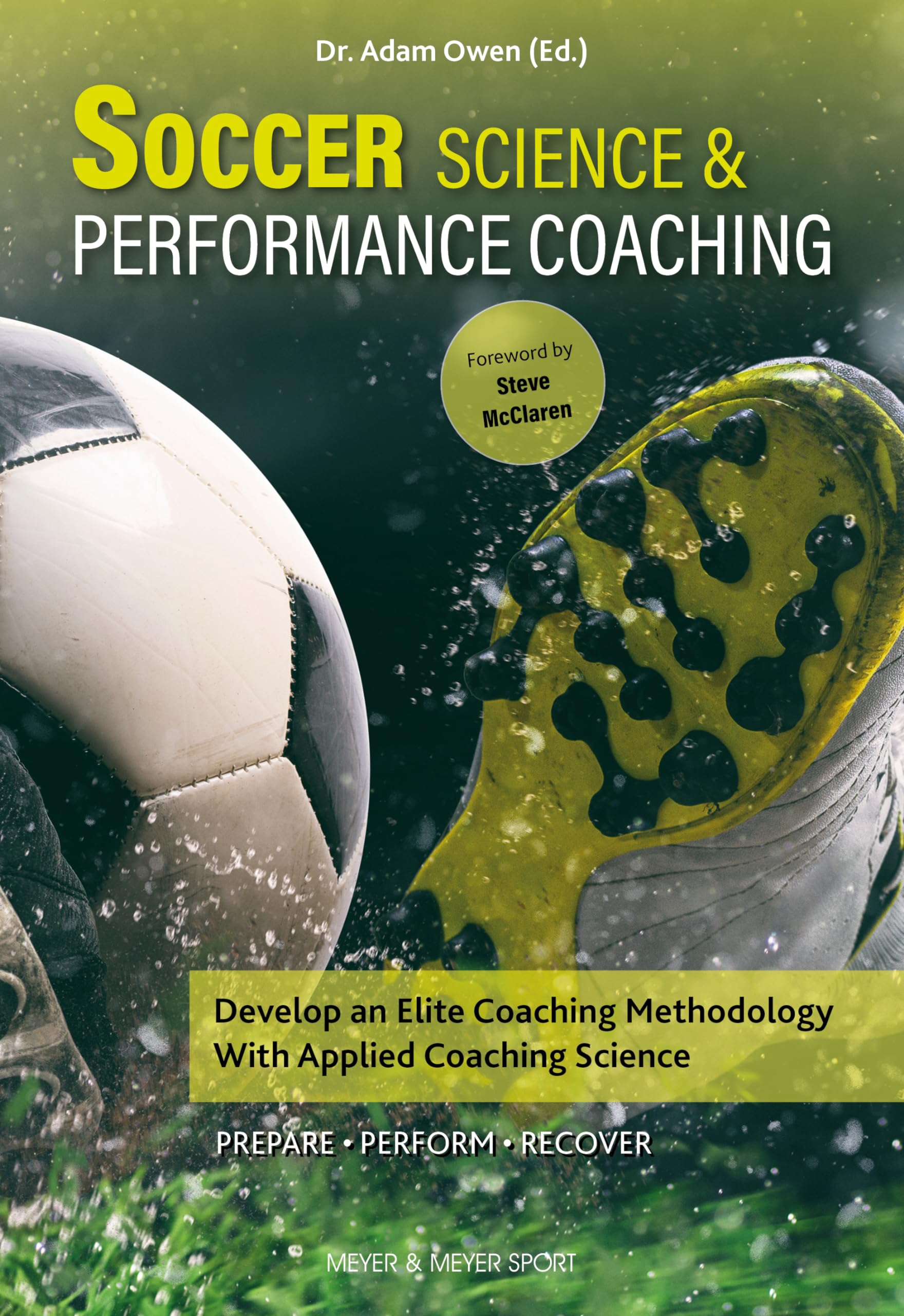 Soccer Science & Performance Coaching: Develop an Elite Coaching Methodology With Applied Coaching Science book