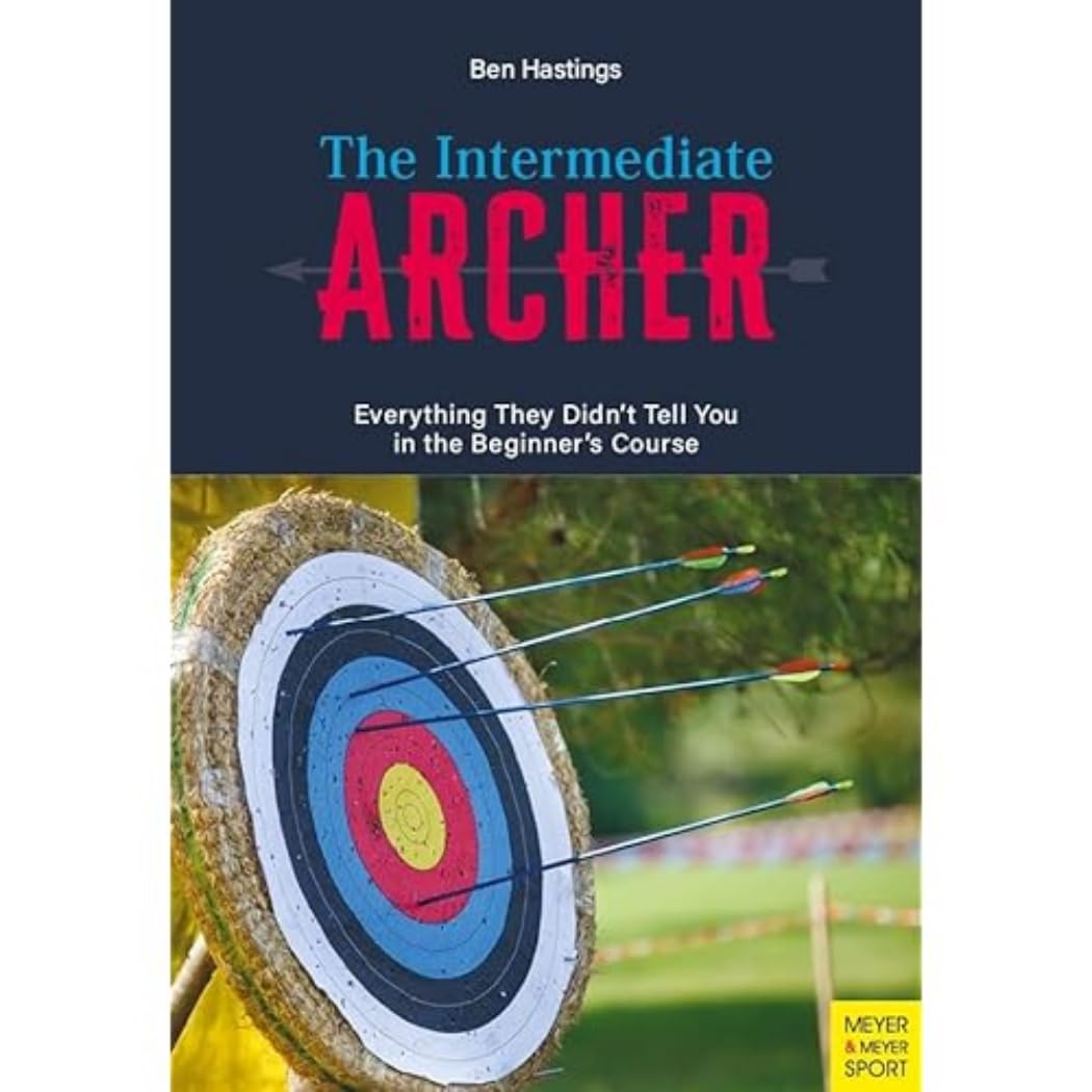 The Intermediate Archer: Everything They Didn't tell us in the Beginner's Course Camping & Survival