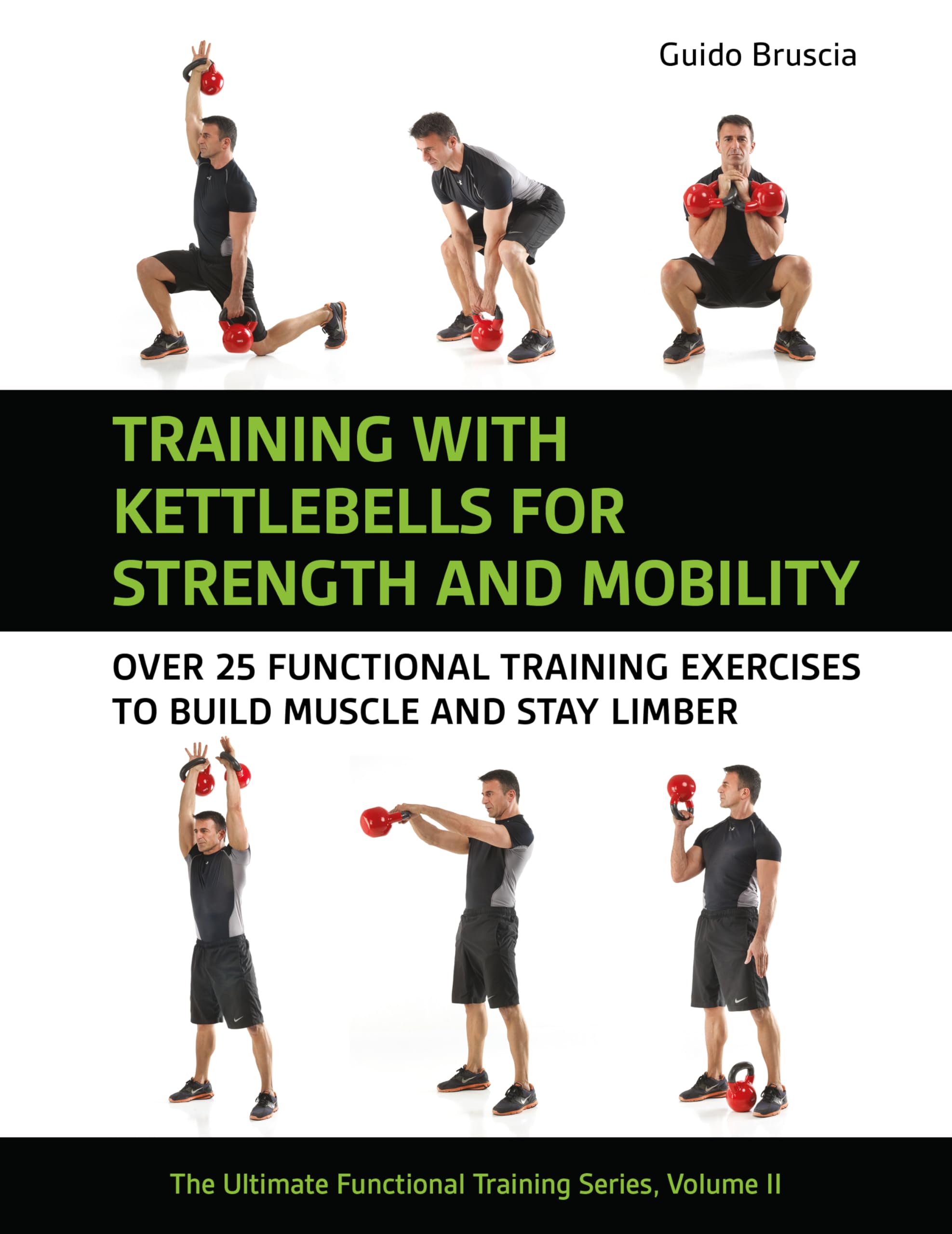 Training With Kettlebells for Strength and Mobility: Over 25 Functional Training Exercises to Build Muscle and Stay Limber (The Ultimate Functional Training, Band 2) Health, Nutrition & Fitness