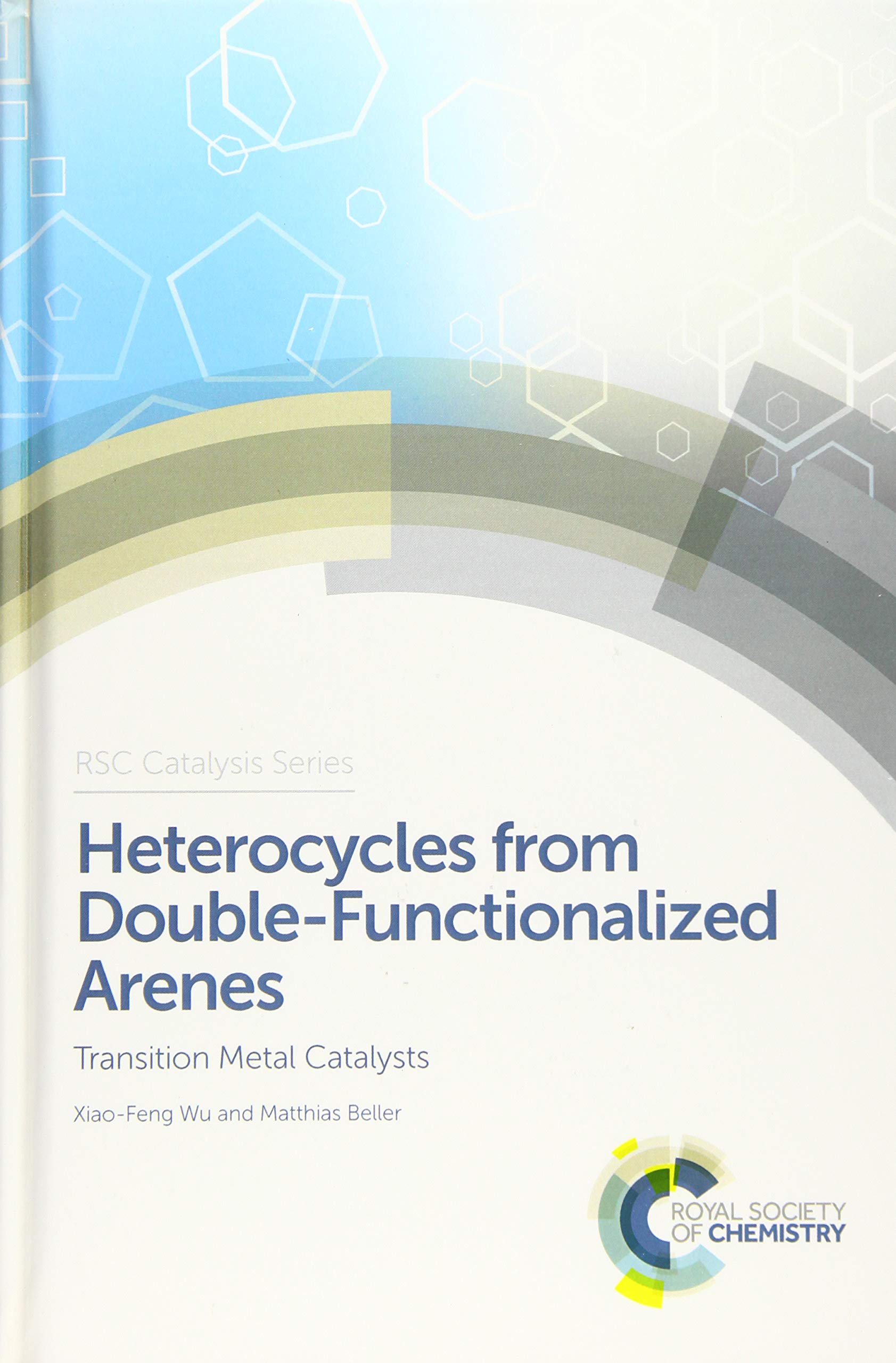 Heterocycles from Double-Functionalized Arenes: Transition Metal Catalyzed Coupling Reactions (RSC Catalysis, 24, Band 24) Natural Sciences
