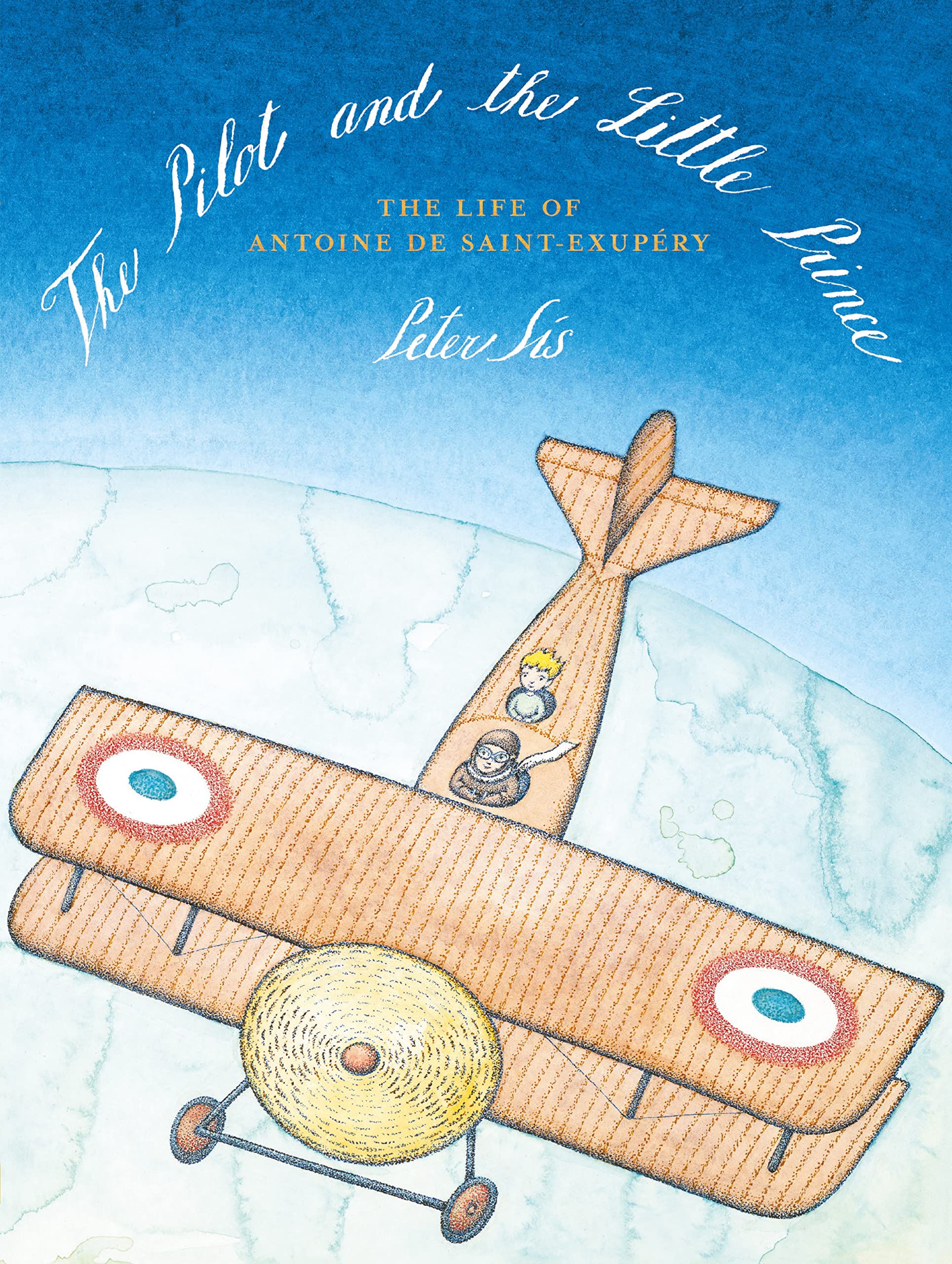 The Pilot and the Little Prince: The Life of Antoine De Saint-Exupaery Politics & History