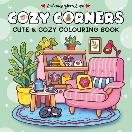 Cozy Corners: Cute and Comfy Colouring Book (Cozy Colouring Books from the Colouring Book Cafe) Novels & Short Stories
