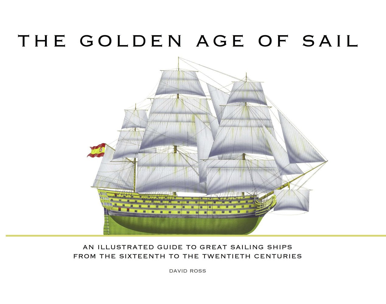 The Golden Age of Sail: An Illustrated Guide to Great Sailing Ships from the Sixteenth to the Twentieth Centuries Film, Art & Culture