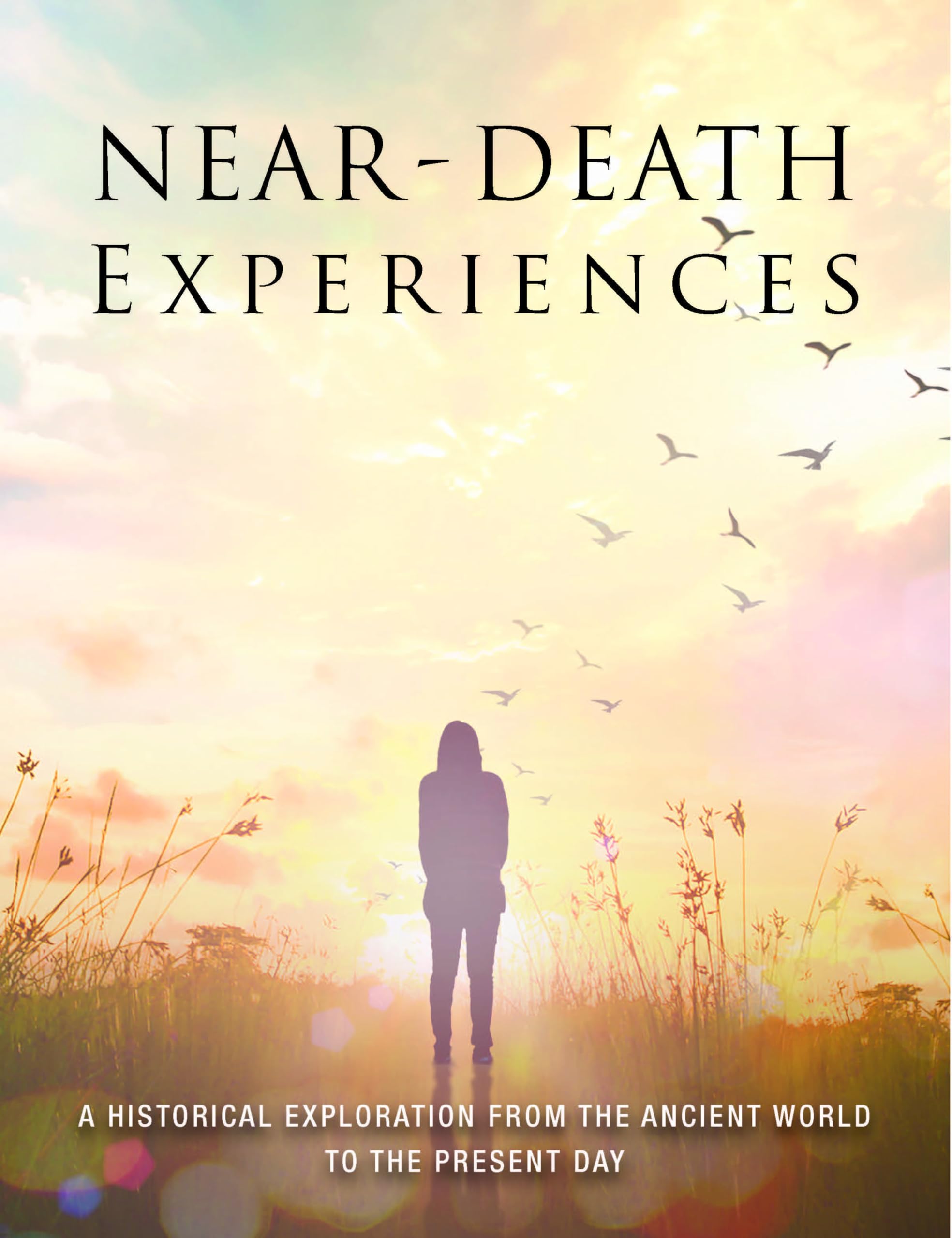 Near-Death Experiences: A Historical Exploration from the Ancient World to the Present Day (Unexplained) Social Sciences
