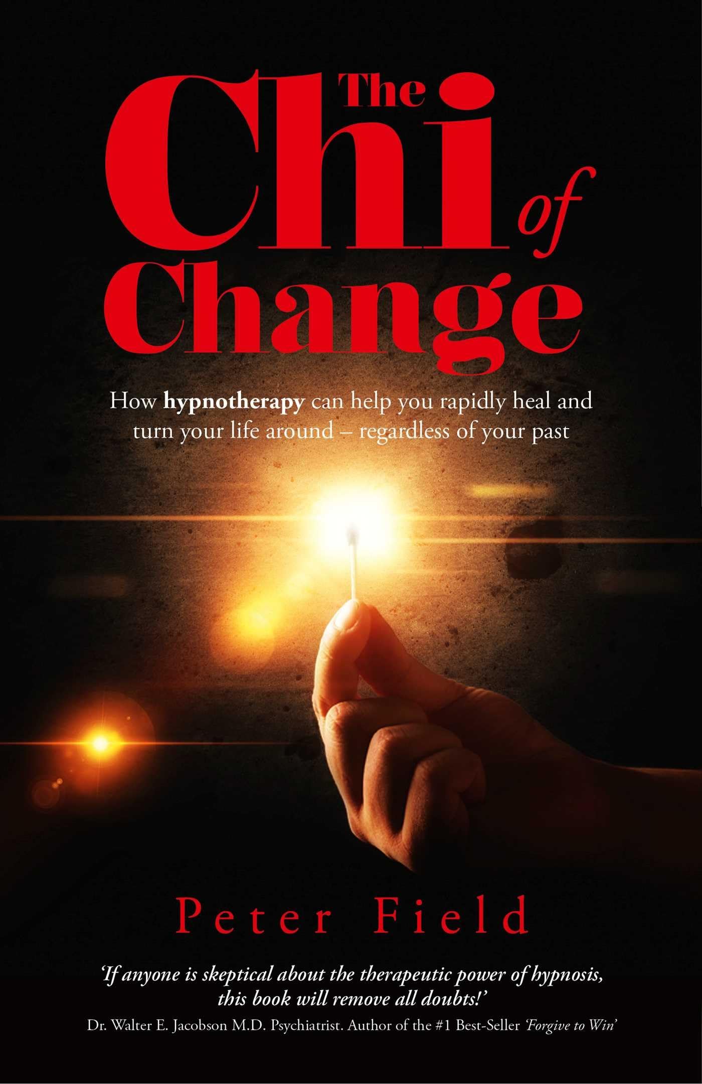 The Chi of Change: How Hypnotherapy Can Help You Heal and Turn Your Life Around - Regardless of Your Past Psychology