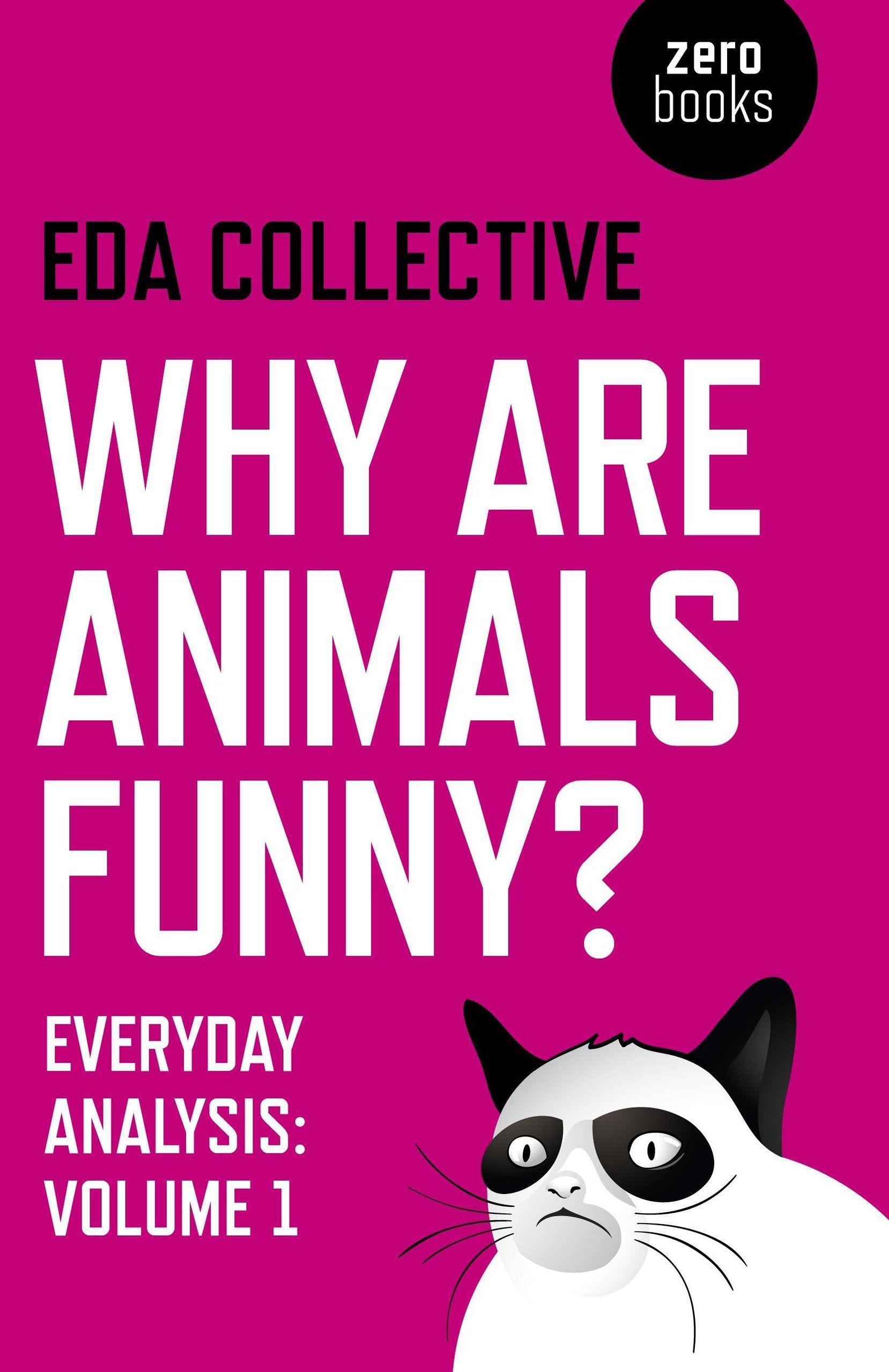 Why Are Animals Funny?: Everyday Analysis: Everyday Analysis from the EDA Collective Philosophy