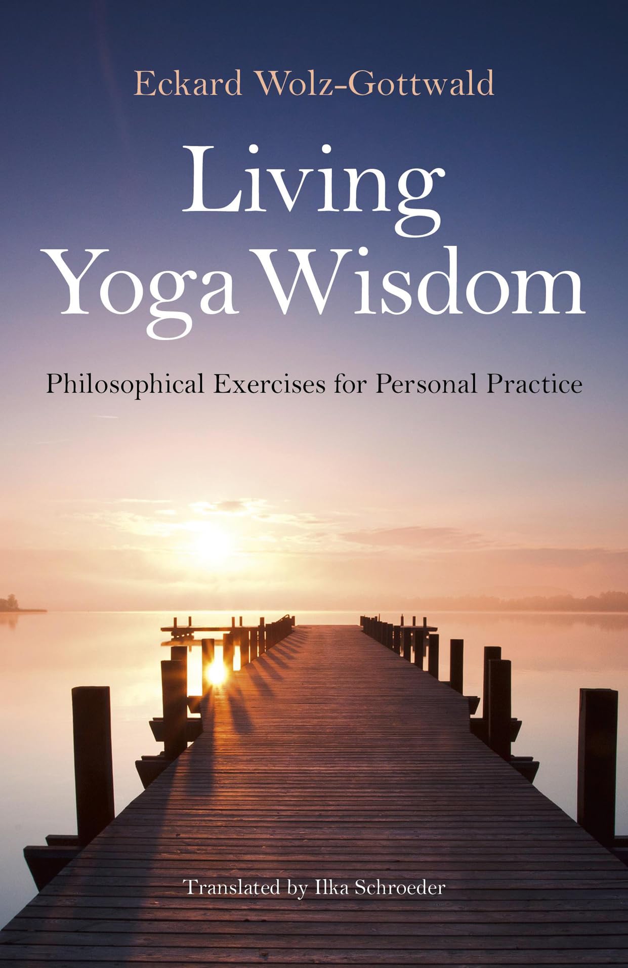 Living Yoga Wisdom: Philosophical Exercises for Personal Practice Philosophy