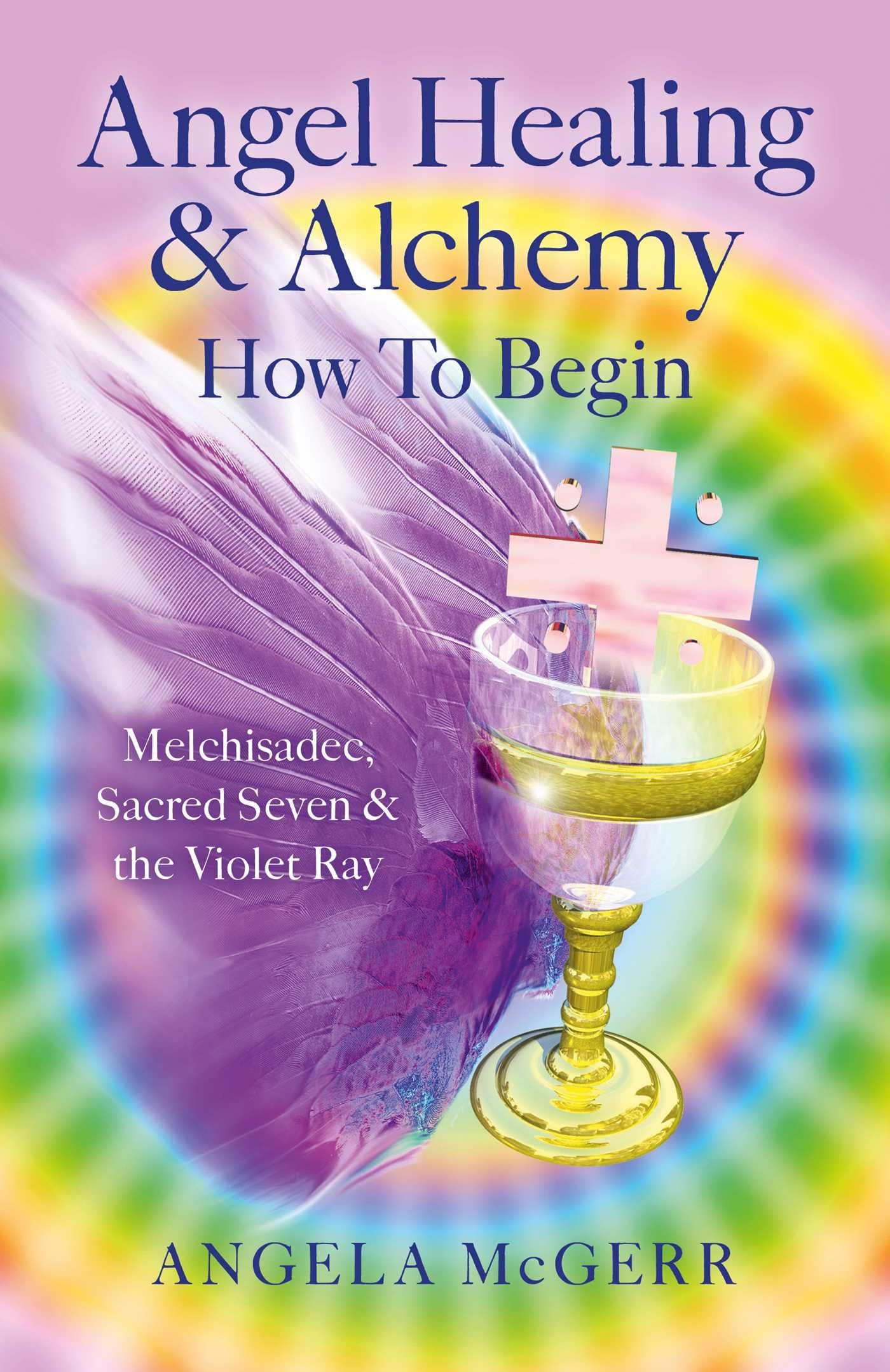 Angel Healing & Alchemy – How To Begin: Melchisadec, Sacred Seven & the Violet Ray Religion & Esotericism