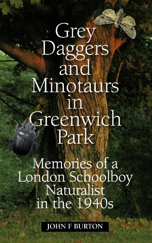 Grey Daggers and Minotaurs: Memories of a London Schoolboy Naturalist in the 1940s Memories