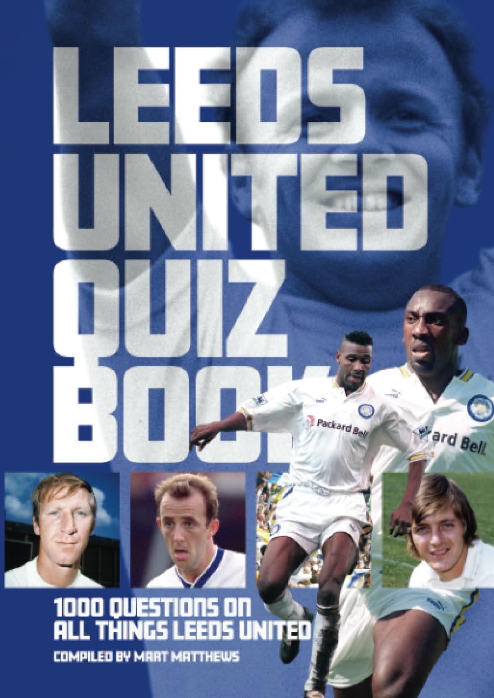 Leeds United Quiz Book: 1,000 Questions on All Things Leeds United Leisure & Fun