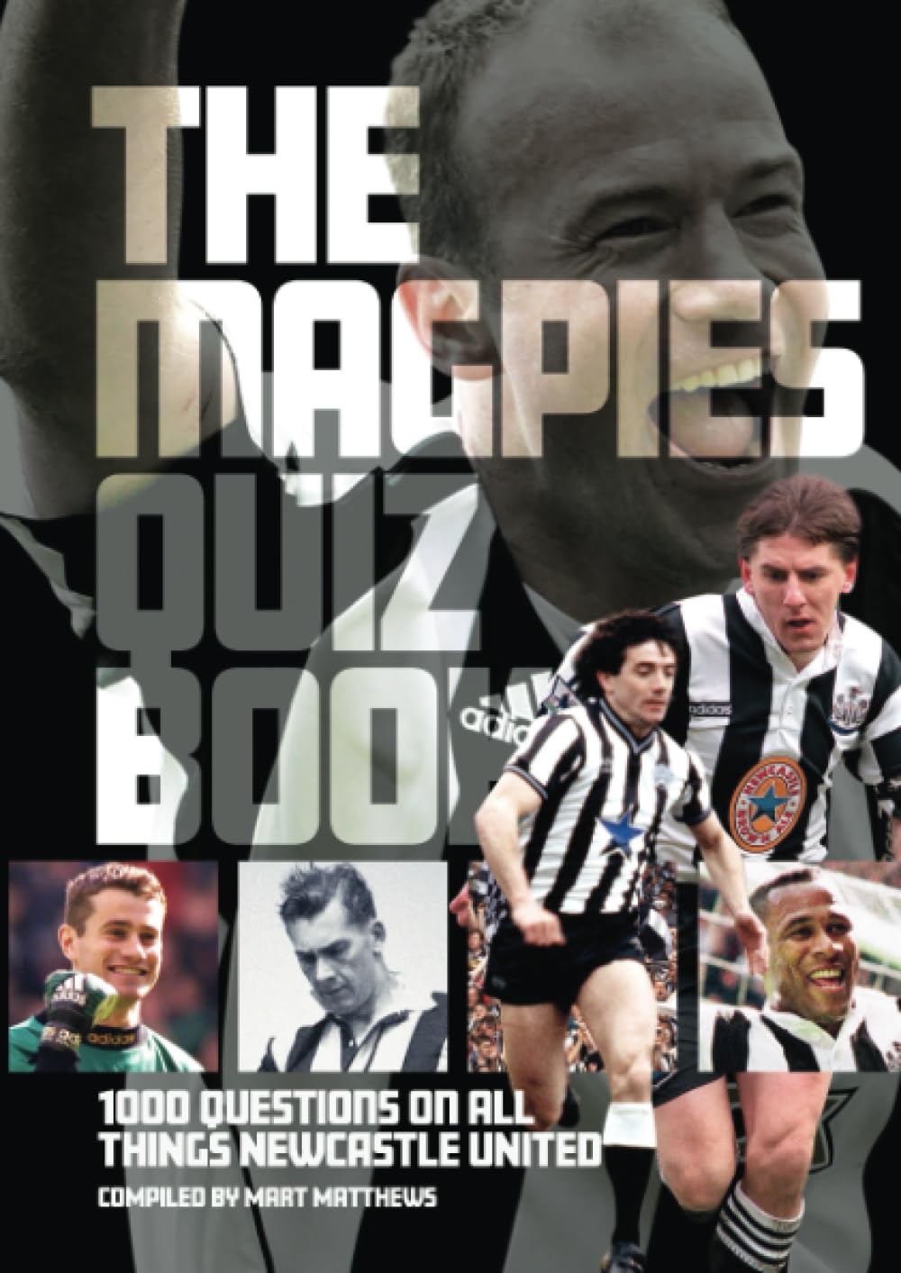 The Magpies Quiz Book: 1,000 Questions on All Things Newcastle United Leisure & Fun