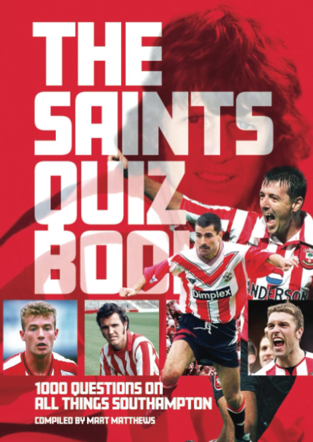 The Saints Quiz Book: 1,000 Questions on All Things Southampton Leisure & Fun