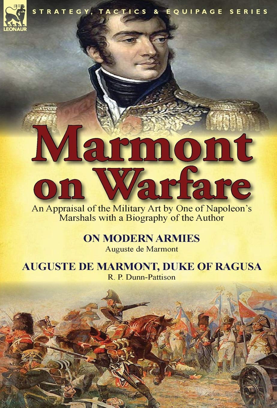 Marmont on Warfare: An Appraisal of the Military Art by One of Napoleon's Marshals with a Biography of the Author-On Modern Armies by Augu Social Sciences