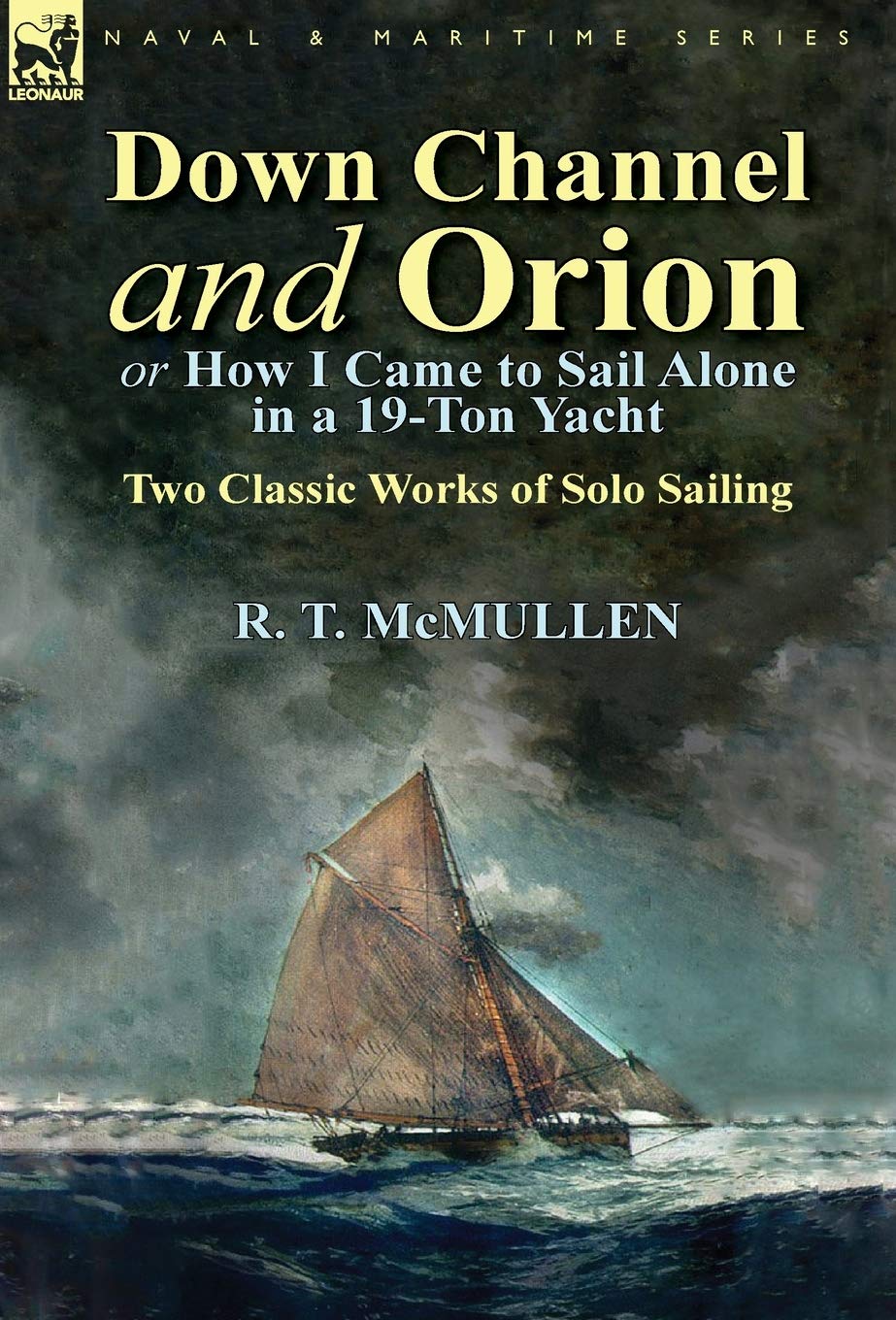 Down Channel and Orion (or How I Came to Sail Alone in a 19-Ton Yacht): Two Classic Works of Solo Sailing book
