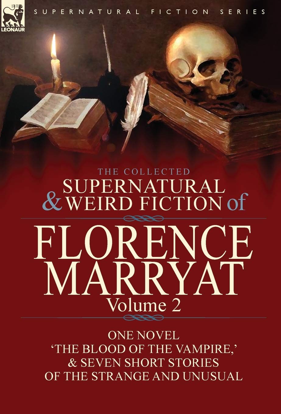 The Collected Supernatural and Weird Fiction of Florence Marryat: Volume 2-One Novel 'The Blood of the Vampire, ' & Seven Short Stories of the Strange and Unusual Horror & Mystery