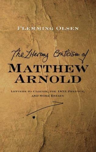 The Literary Criticism of Matthew Arnold: Letters to Clough, the 1853 Preface, and Some Essays book