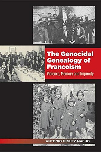 The Genocidal Genealogy of Francoism: Violence, Memory and Impunity book