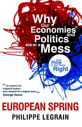 European Spring: Why Our Economies and Politics are in a Mess – and How to Put Them Right: Why Our Economics and Politics are in A Mess Politics & History
