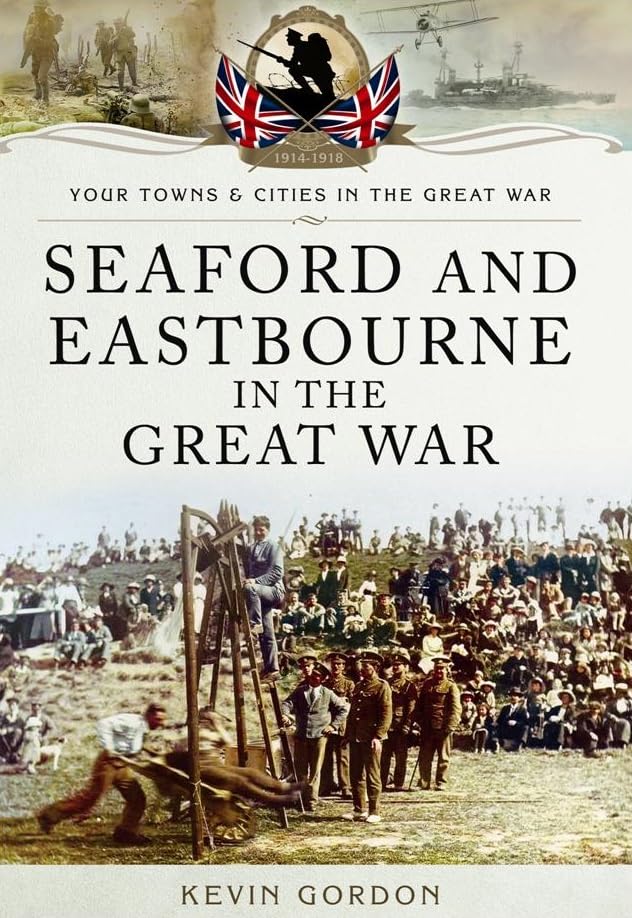 Seaford and Eastbourne in the Great War Social Sciences