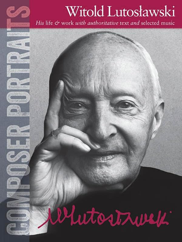 Composer Portraits: Witold Lutoslawski: His Life & Work with Authoritative Text and Selected Music Social Sciences