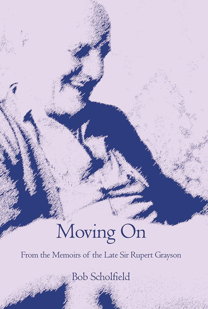 Moving On: From the Memoirs of the Late Sir Rupert Grayson Memories