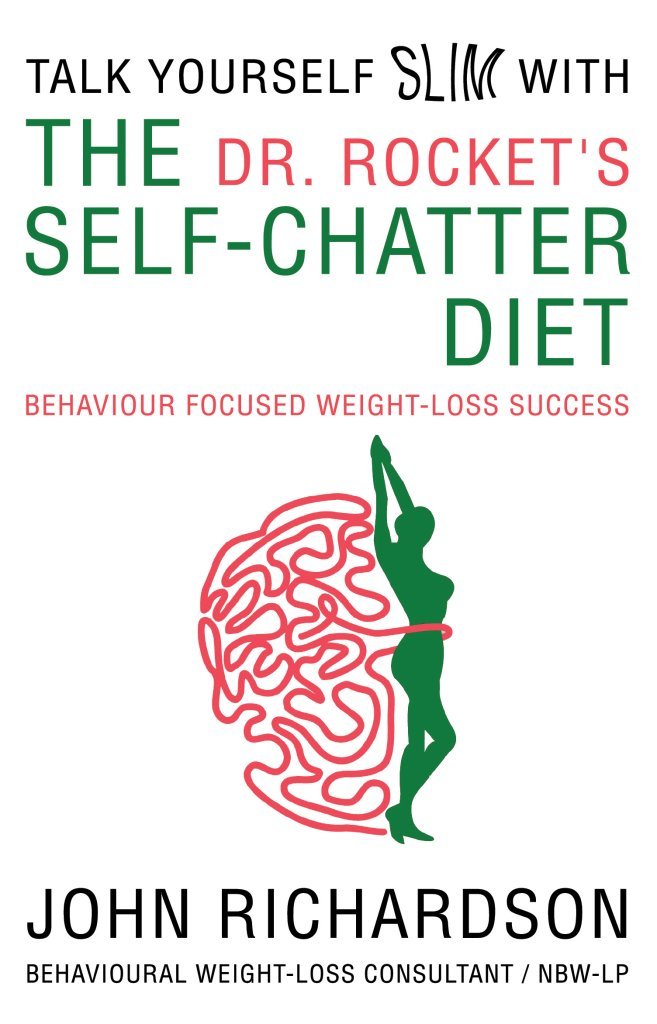 Dr Rocket's Talk Yourself Slim with the Self-Chatter Diet: Behaviour Focused Weight-Loss Success book