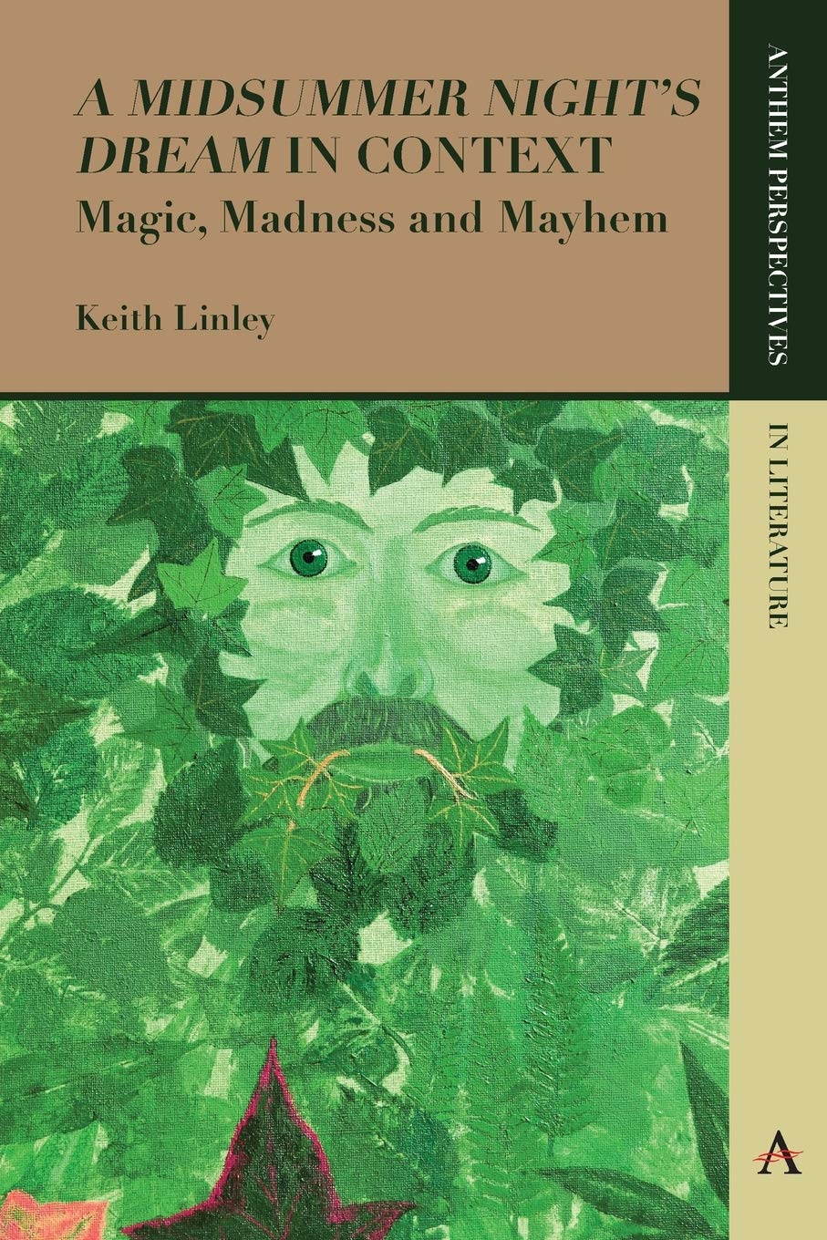 'A Midsummer Night's Dream' in Context: Magic, Madness and Mayhem (Anthem Perspectives in Literature) Drama