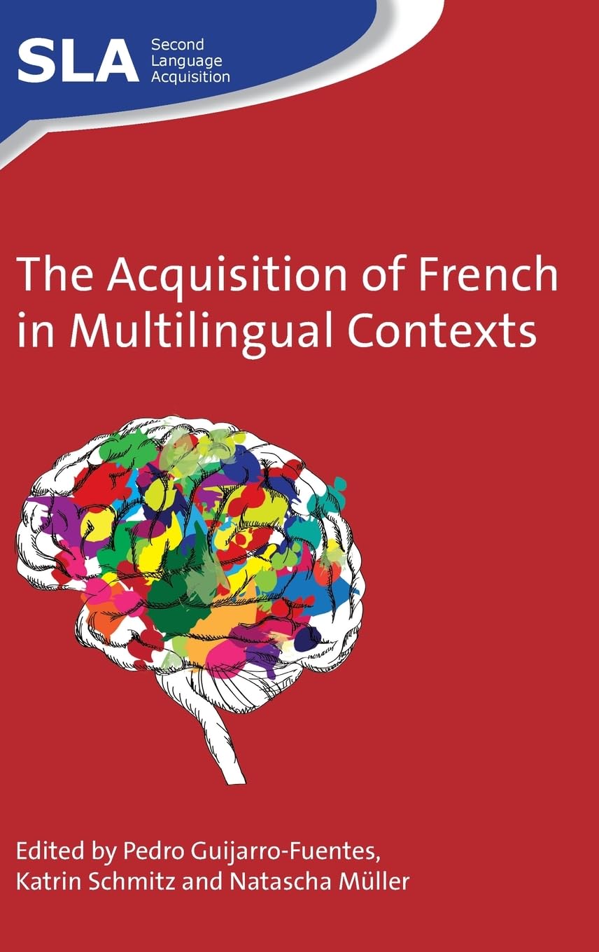 The Acquisition of French in Multilingual Contexts (Second Language Acquisition, 94) Social Sciences