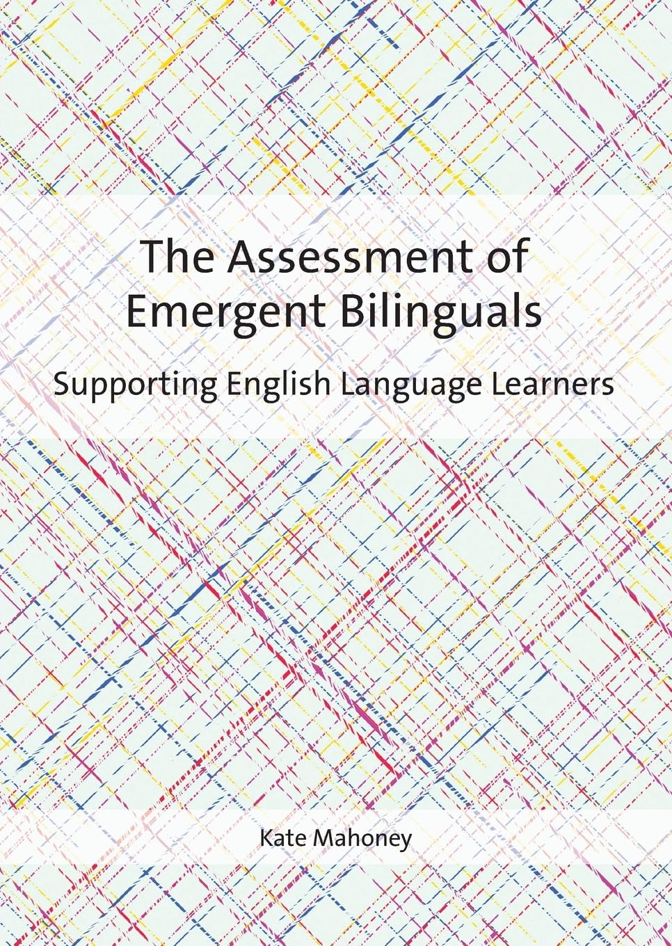 The Assessment of Emergent Bilinguals: Supporting English Language Learners Social Sciences