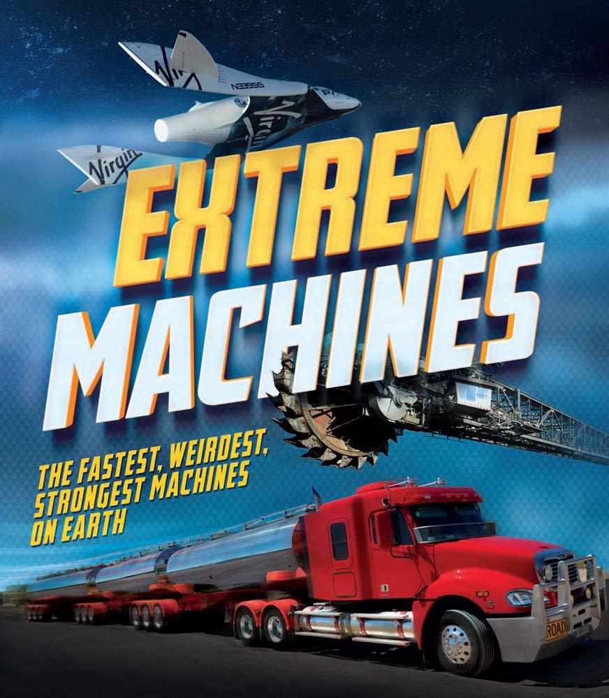 Extreme Machines: The Fastest, Weirdest, Strongest Machines on Earth! Non-fiction