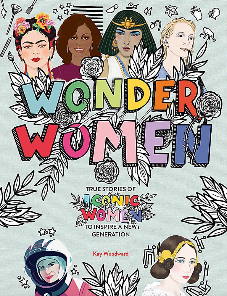 Wonder Women: True stories of iconic women to inspire a new generation Non-fiction