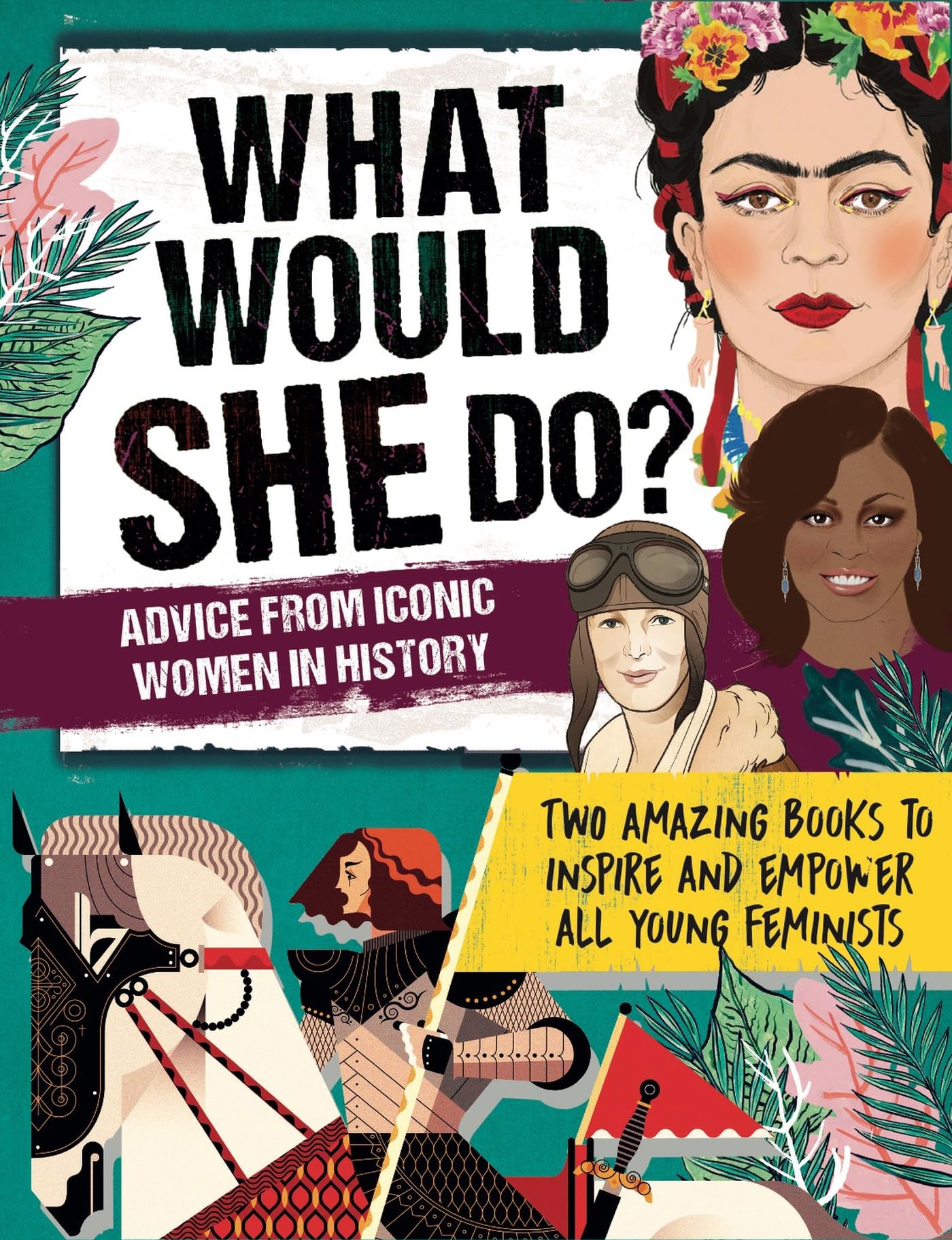 What Would SHE Do? Advice from Iconic Women in History: Two amazing books to inspire & empower all young feminists Non-fiction