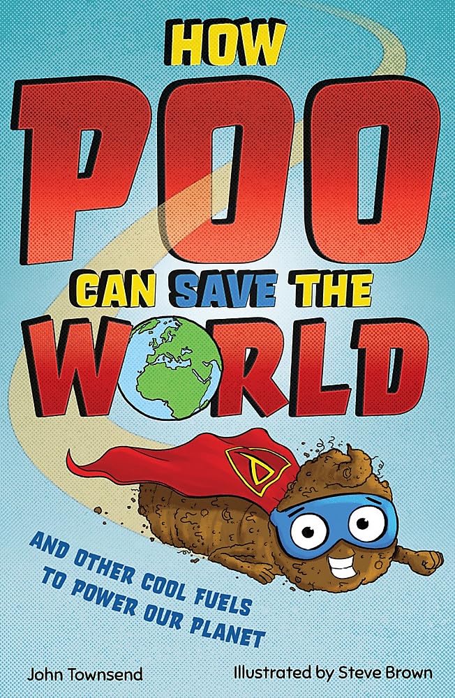 How Poo Can Save the World: and Other Cool Fuels to Help Save Our Planet Natural Sciences